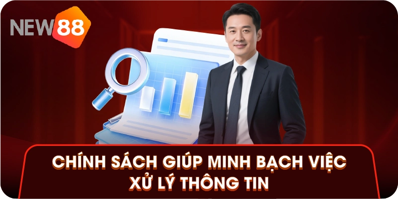 Chính sách giúp minh bạch việc xử lý thông tin