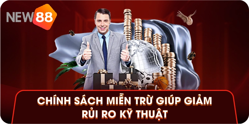 Chính sách miễn trừ giúp giảm rủi ro kỹ thuật