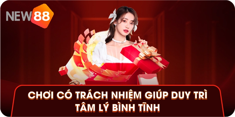Chơi có trách nhiệm giúp duy trì tâm lý bình tĩnh
