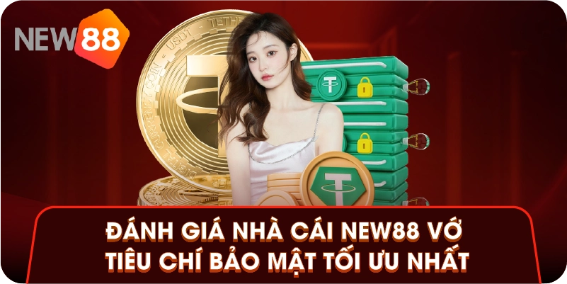 Đánh giá nhà cái New88 với tiêu chí bảo mật tối ưu nhất
