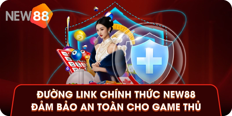 Đường link chính thức New88 đảm bảo an toàn cho game thủ