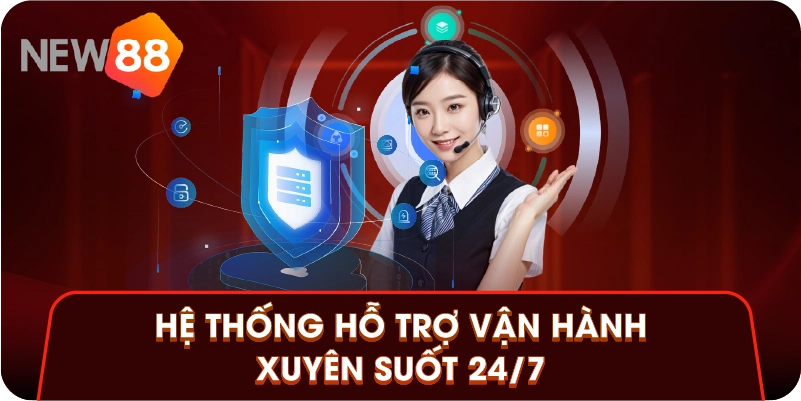 Hệ thống hỗ trợ vận hành xuyên suốt 24/7