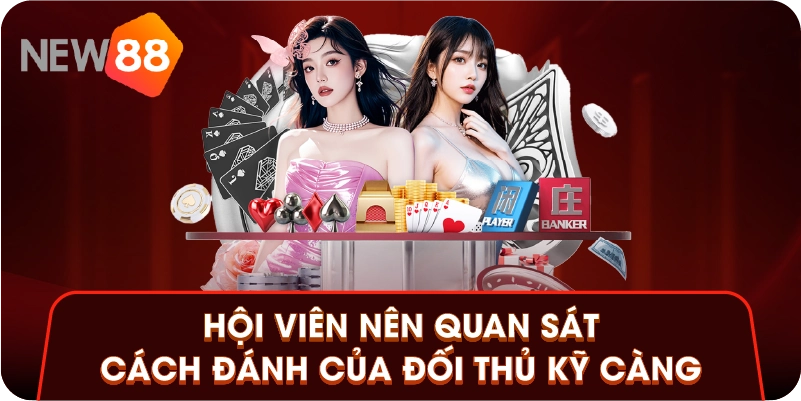 Hội viên nên quan sát cách đánh của đối thủ kỹ càng
