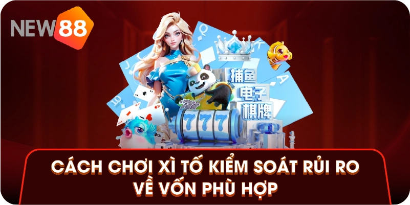 Cách chơi xì tố kiểm soát rủi ro về vốn phù hợp
