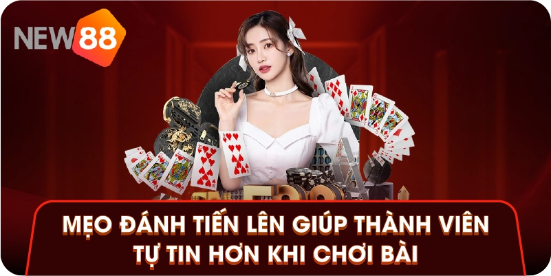 Mẹo đánh tiến lên giúp thành viên tự tin hơn khi chơi bài