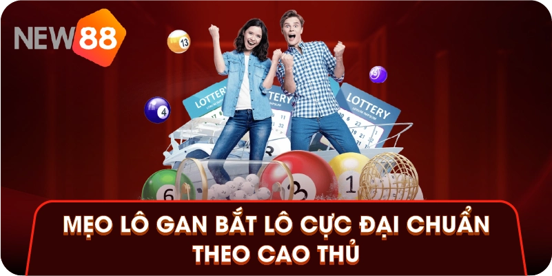 Mẹo lô gan bắt lô cực đại chuẩn theo cao thủ