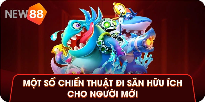 Một số chiến thuật đi săn hữu ích cho người mới