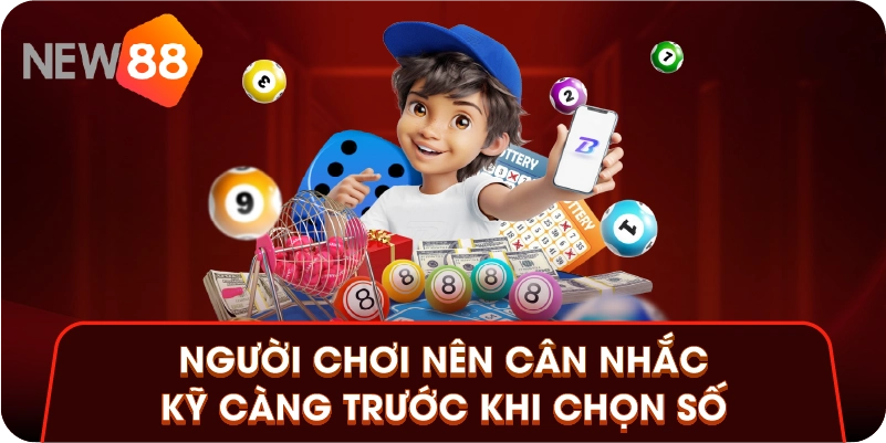 Người chơi nên cân nhắc kỹ càng trước khi chọn số
