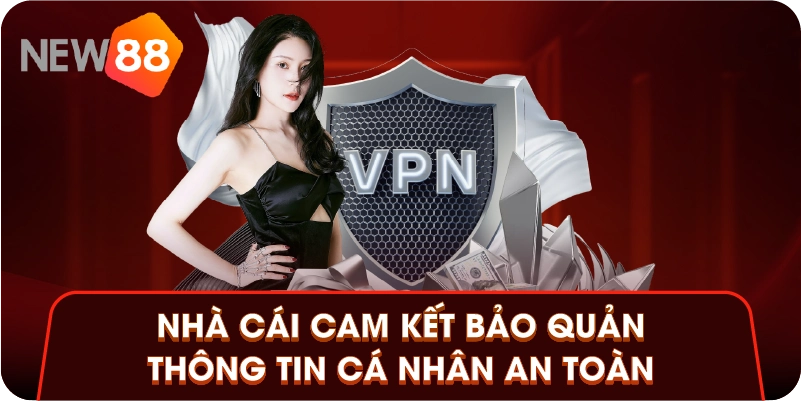 Nhà cái cam kết bảo quản thông tin cá nhân an toàn