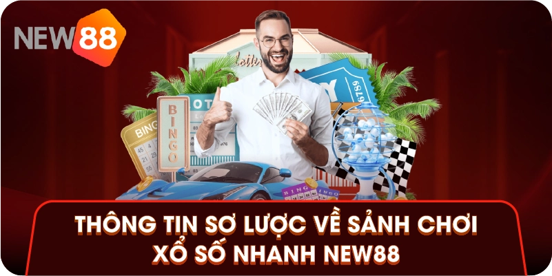 Thông tin sơ lược về sảnh chơi xổ số nhanh New88